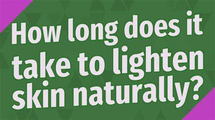 How long does it take to lighten skin naturally?